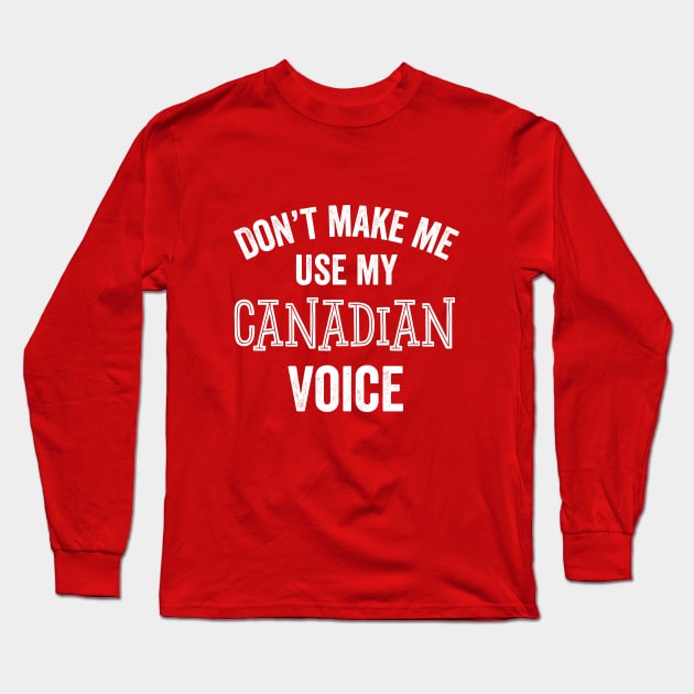 Canadian Funny Gift Voice Accent Canada Eh Sarcastic Long Sleeve T-Shirt by HuntTreasures